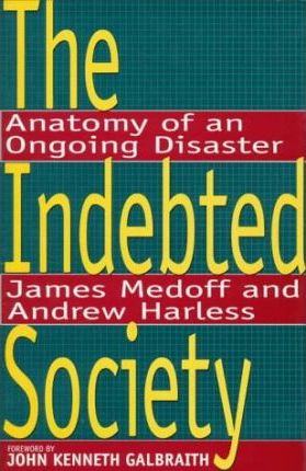 The Indebted Society : Anatomy of an Ongoing Disaster