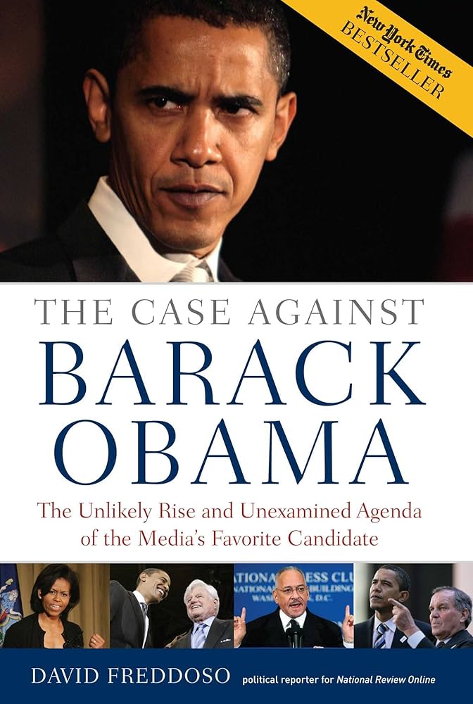 The Case Against Barack Obama: The Unlikely Rise and Unexamined Agenda of the Media's Favorite Candidate book by David Freddoso