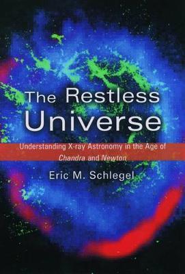 The Restless Universe : Understanding X-Ray Astronomy in the Age of Chandra and Newton