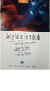 Going Public Sourcebook: The Initial Public Offering Process and the Compliance Requirements of a Public Company