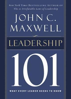 Leadership 101 : What Every Leader Needs to Know