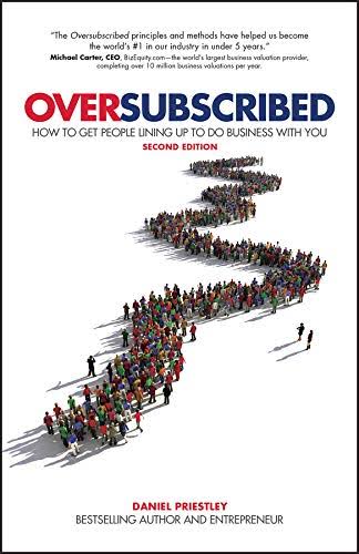 Oversubscribed: How To Get People Lining Up To Do Business With You book by Daniel Priestley