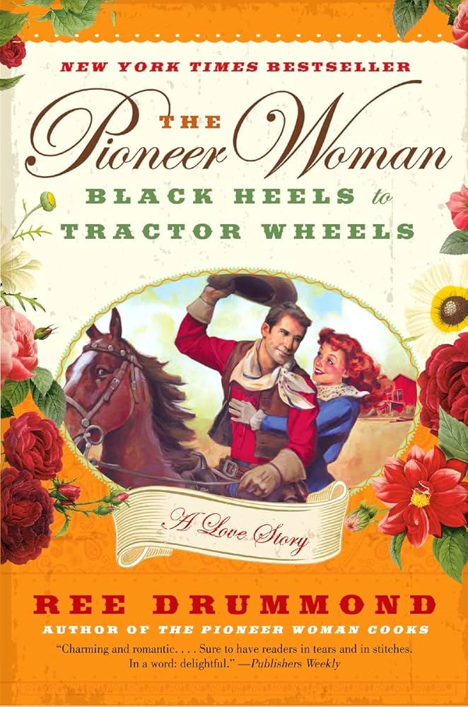 The Pioneer Woman : Black heels to Tractor Wheels: A love Story book by Ree Drummond