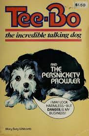 Tee-Bo #2:the Incredible Talking Dog and The Persnickety Prowler by Mary Burg Whitcomb