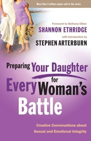 Preparing Your Daughter for Every Woman's Battle: Creative Conversations About Sexual and Emotional Integrity book by Shannon Ethridge