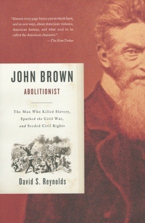 John Brown, Abolitionist: The Man Who Killed Slavery, Sparked the Civil War, and Seeded Civil Rights book by David S. Reynolds