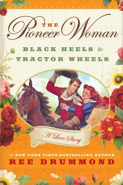 The Pioneer Woman : Black heels to Tractor Wheels: A love Story book by Ree Drummond