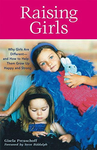 Raising Girls: Why Girls Are Different--and How to Help Them Grow up Happy and Strong
