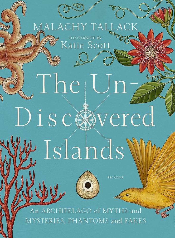 The Un-Discovered Islands : An Archipelago of Myths and Mysteries, Phantoms and Fakes