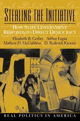 Stealing the Initiative: How State Government Responds to Direct Democracy by Elisabeth R. Gerber