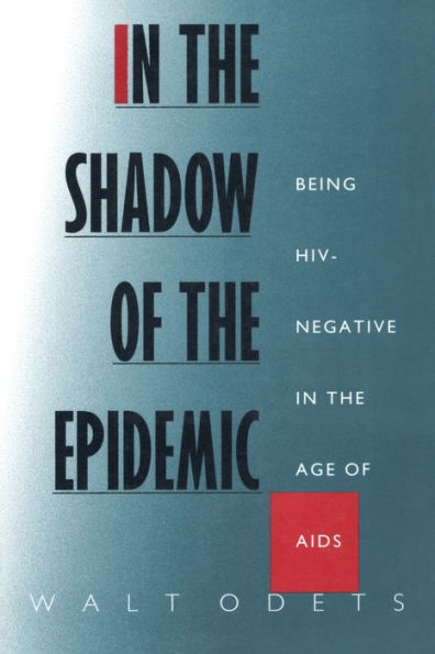 In the Shadow of the Epidemic: Being HIV-Negative in the Age of AIDS