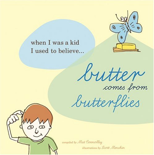 Butter Comes From Butterflies: When I was a kid, I used to believe. . . book by Mat Connolley