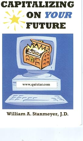 Capitalizing on Your Future (A Premier Web Based Opportunity) By William A. Stanmeyer