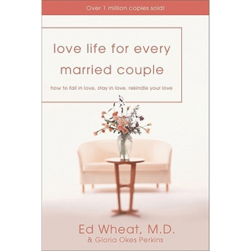 Love Life for Every Married Couple : How to Fall in Love, Stay in Love, Rekindle Your Love