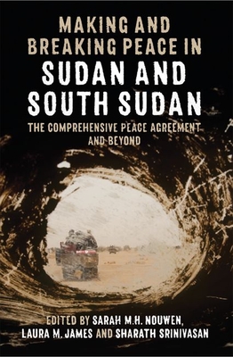 Making and Breaking Peace in Sudan and South Sudan book by Sarah M.H. Nouwen
