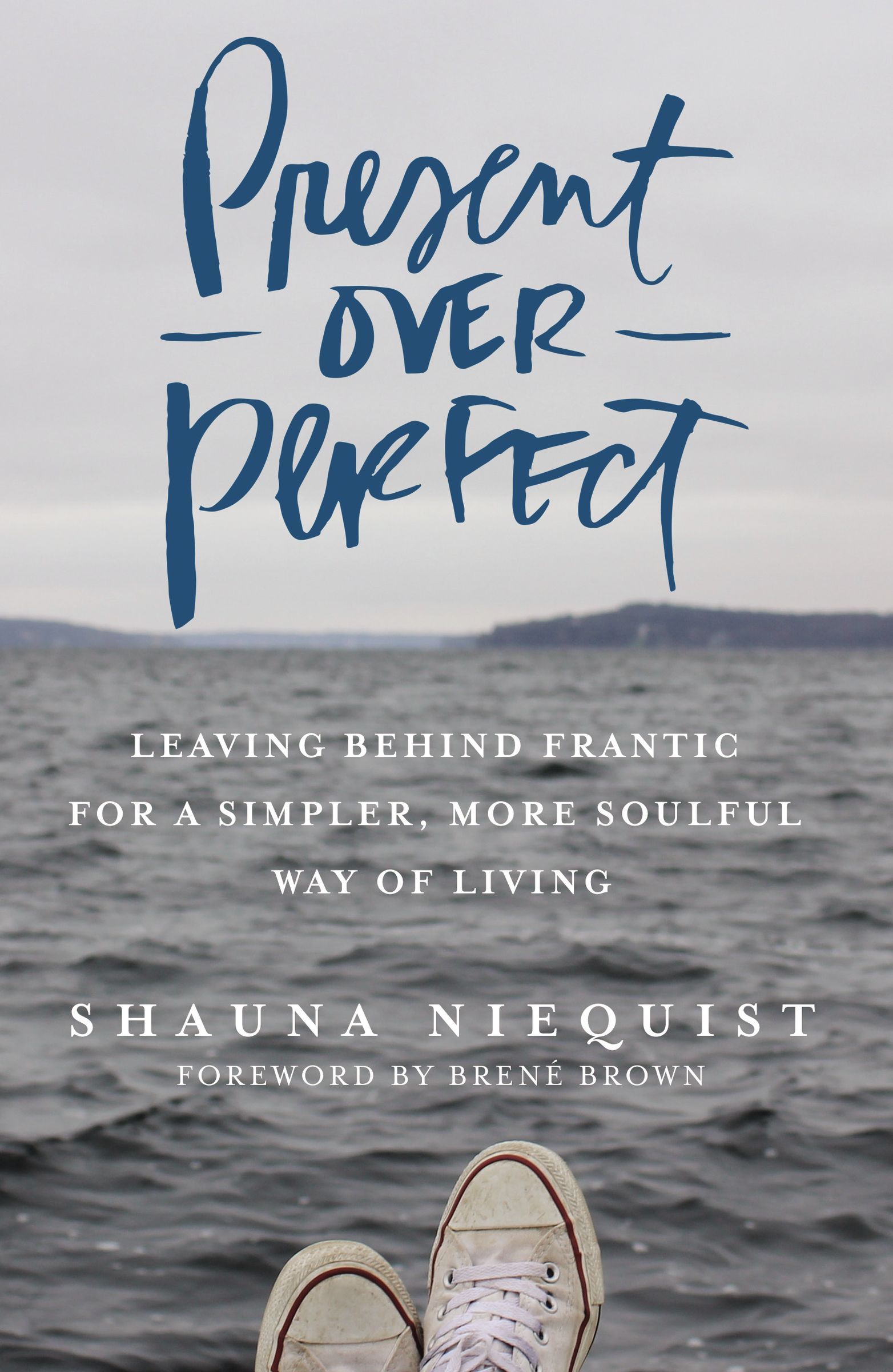 Present Over Perfect: Leaving Behind Frantic for a Simpler, More Soulful Way of Living book by Shauna Niequist