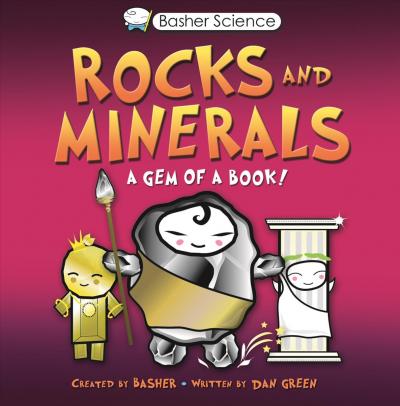 Basher Science: Rocks and Minerals : A Gem of a Book