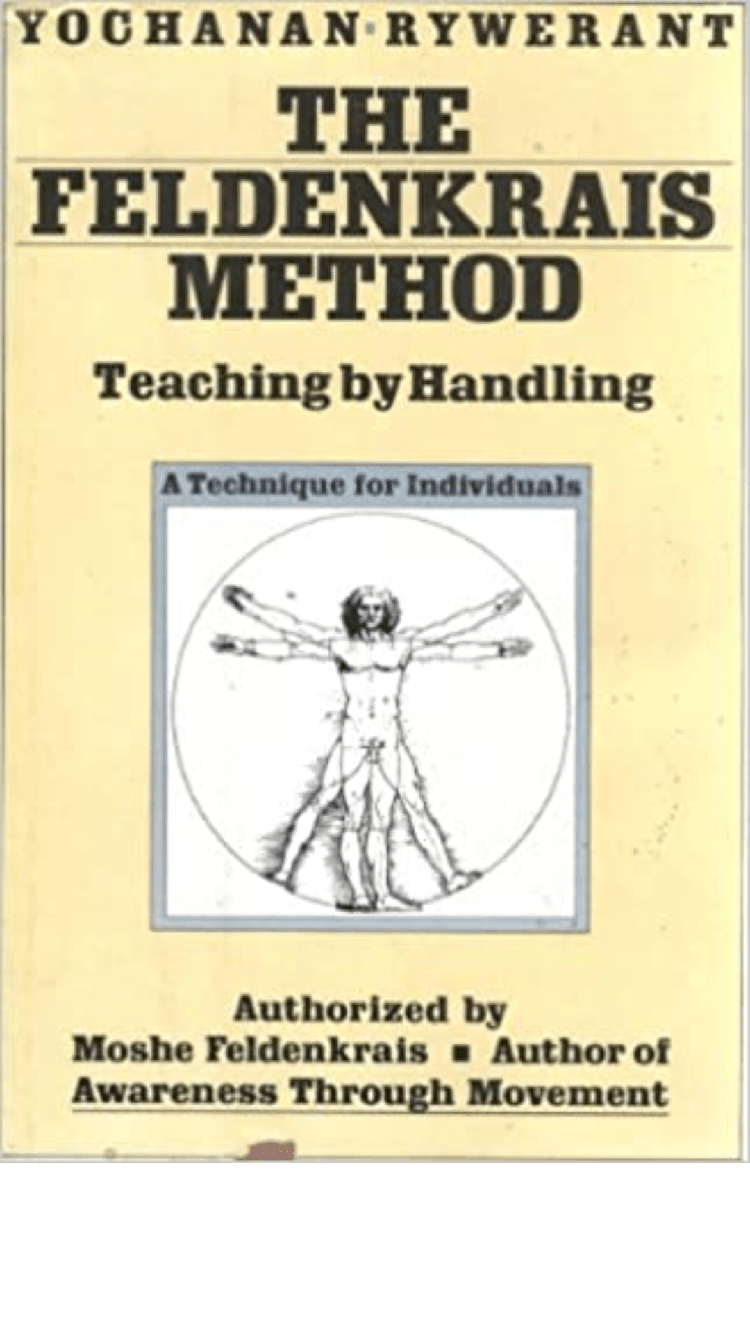 The Feldenkrais Method : Teaching by Handling - A Technique for Individuals