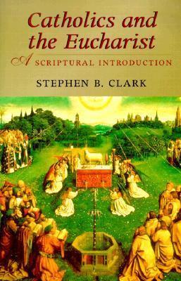 Catholic and the Eucharist : A Scriptural Introduction