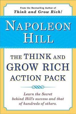 The Think and Grow Rich Action Pack : Learn the Secret Behind Hill's Success and That of Hundreds of Others