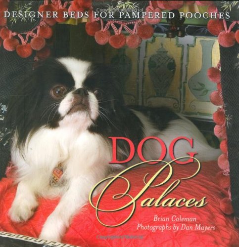 Dog Palaces: Designer Beds for Pampered Pooches book by Brian Coleman