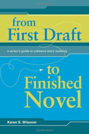 From First Draft To Finished Novel: A Writer's Guide To Cohesive Story Building Novel by Karen Wiesner