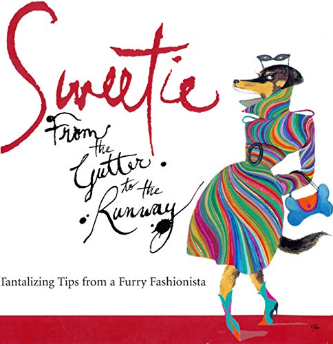 Sweetie: From the Gutter to the Runway Tantalizing Tips from a Furry Fashionista