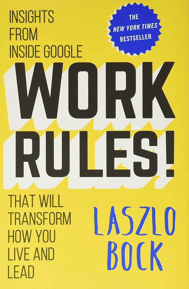 Work Rules!: Insights from Inside Google That Will Transform How You Live and Lead by Laszlo Bock