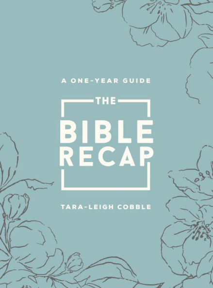 The Bible Recap: A One-Year Guide to Reading and Understanding the Entire Bible Book by Tara Leigh Cobble