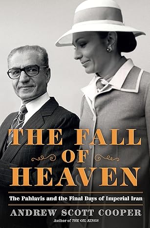 The Fall of Heaven: The Pahlavis and the Final Days of Imperial Iran book by Andrew Scott Cooper