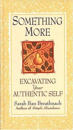 Something More : Excavating Your Authentic Self