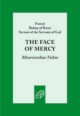 The Face of Mercy : Bull of Indiction of the Extraordinary Jubilee of Mercy