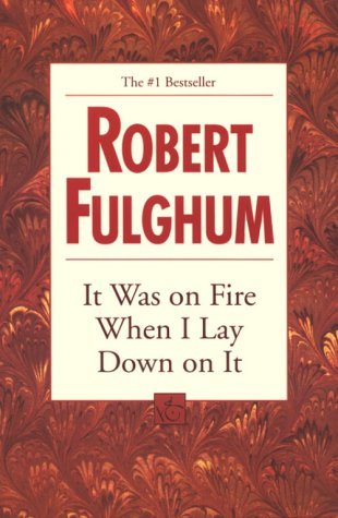 It was on Fire when I Lay Down on it book by Robert Fulghum