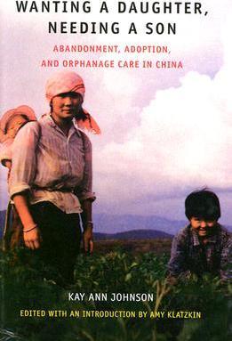 Wanting a Daughter, Needing a Son : Abandonment, Adoption, and Orphanage Care in China