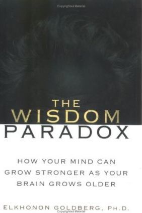 The Wisdom Paradox : How Your Mind Can Grow Stronger as Your Brain Grows Older