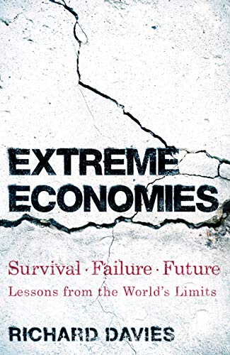 Extreme Economies: Survival, Failure, Future ? Lessons from the World?s Limits book by Richard Davies