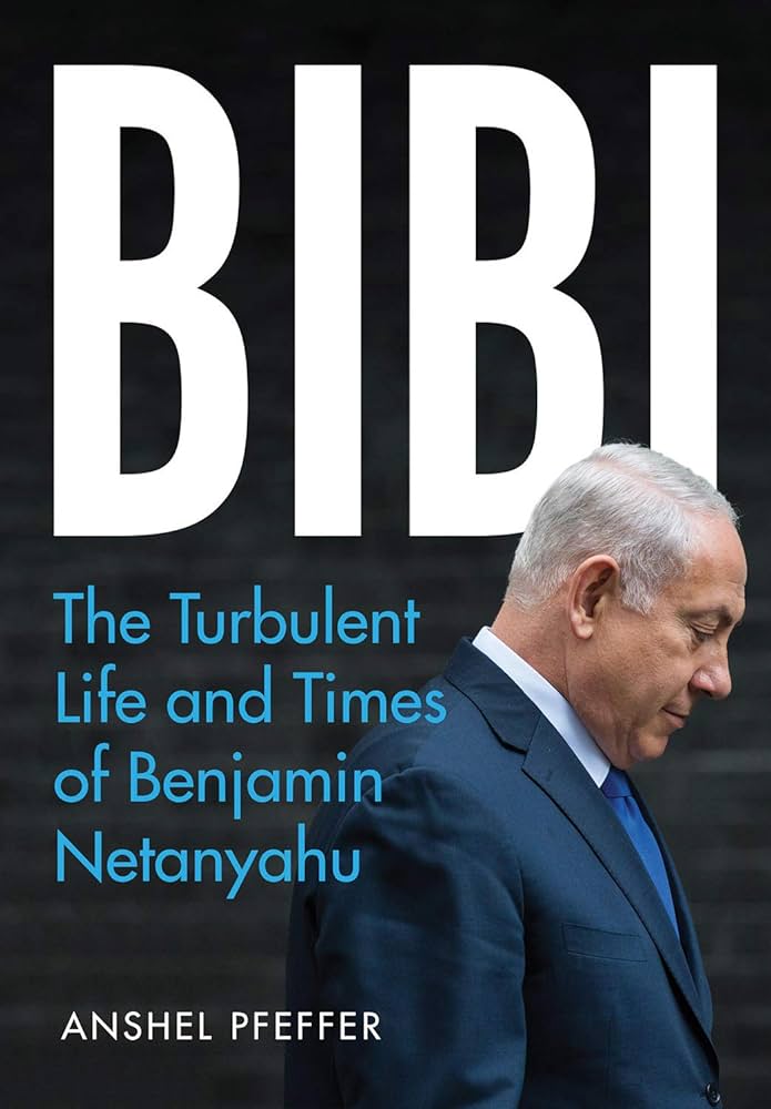 Bibi: The Turbulent Life and Times of Benjamin Netanyahu