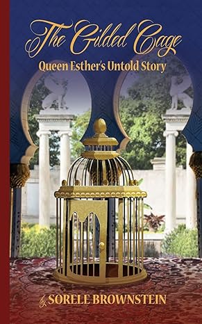 The Gilded Cage: Queen Esther's untold story book by Sorele Brownstein