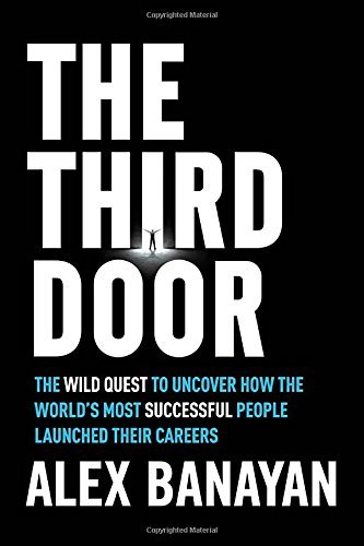 The Third Door: The Wild Quest to Uncover How the World's Most Successful People Launched Their Careers book by Alex Banayan