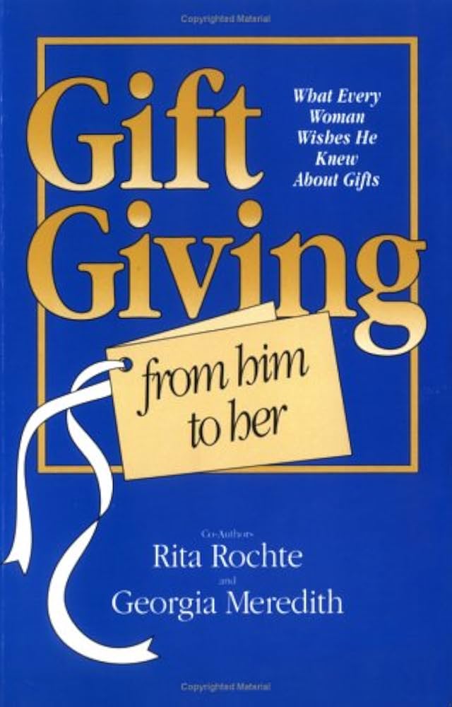 Gift Giving from Him to Her: What Every Woman Wishes He Knew about Gifts