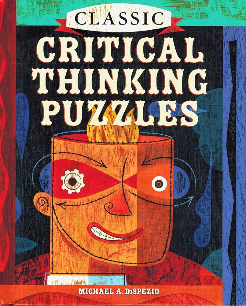 Classic Critical Thinking Puzzles book by Michael A. Dispezio