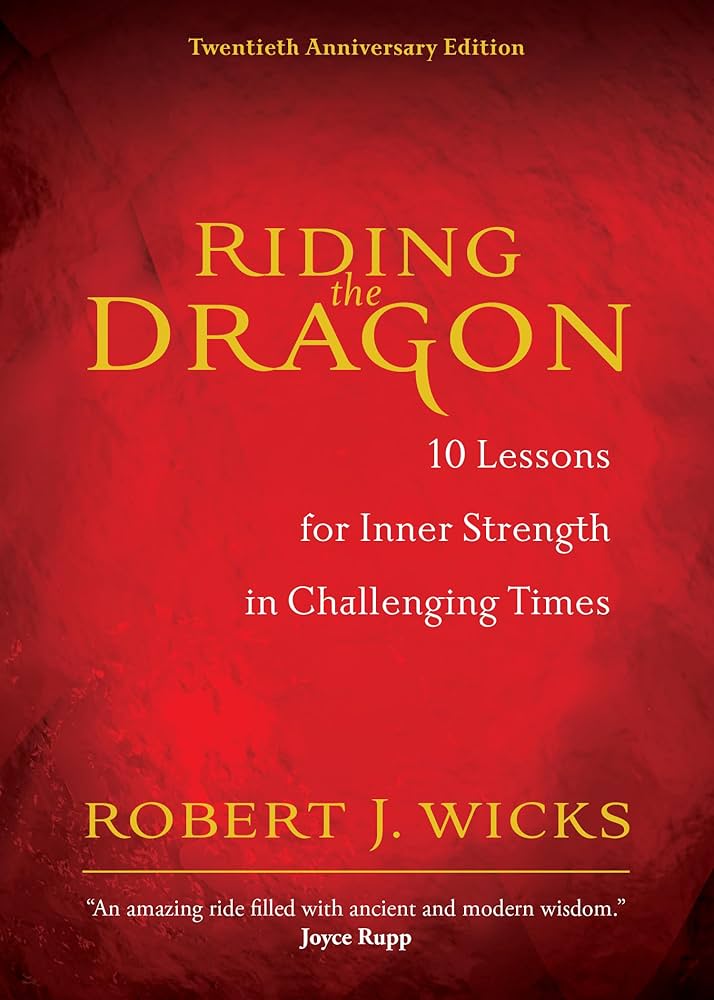 Riding the Dragon: 10 Lessons for Inner Strength in Challenging Times book by Robert J. Wicks