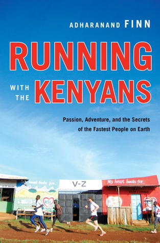 Running with the Kenyans: Passion, Adventure, and the Secrets of the Fastest People on Earth book by Adharanand Finn