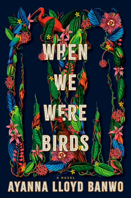 When We Were Birds by  Ayanna Lloyd Banwo