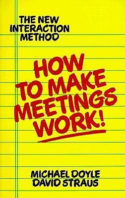 How to Make Meetings Work!: The New Interaction Method