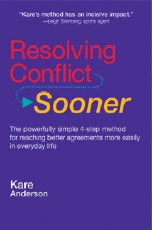 Resolving Conflict Sooner: The Powerfully Simple 4-step Method for Reaching Better Agreements More Easily in Everyday Life
