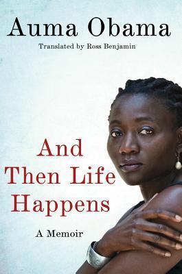 And Then Life Happens: A Memoir by Auma Obama