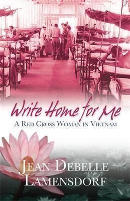 Write Home For Me : A Red Cross Woman in Vietnam