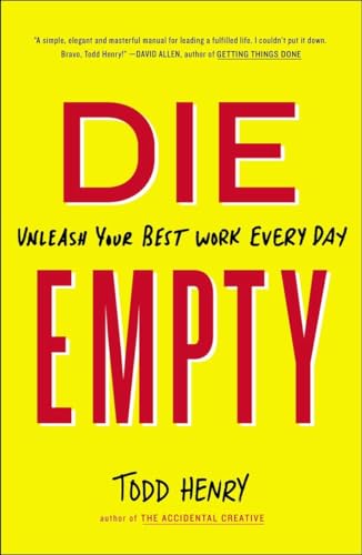 Die Empty:Unleash Your Best Work Every Day by Todd Henry