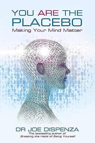 You Are the Placebo: Making Your Mind Matter book by Joe Dispenza